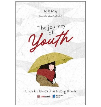 Sách Chưa Kịp Lớn Đã Phải Trưởng Thành – The Journey Of Youth (Song Ngữ Anh – Việt)