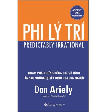 Sách Phi Lý Trí – Khám Phá Những Động Lực Vô Hình Ẩn Sau Những Quyết Định Của Con Người