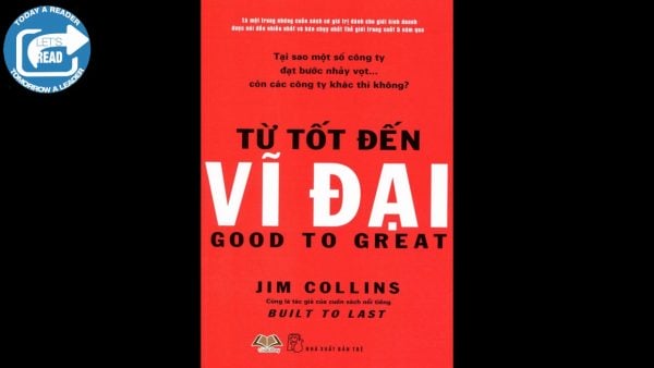 [Sách hay về Kinh doanh] Review sách “Từ tốt đến vĩ đại”