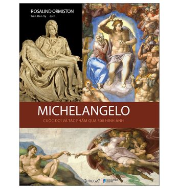 Michelangelo – Cuộc Đời Và Tác Phẩm Qua 500 Hình Ảnh